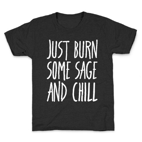 Just Burn Some Sage and Chill White Prints Kids T-Shirt