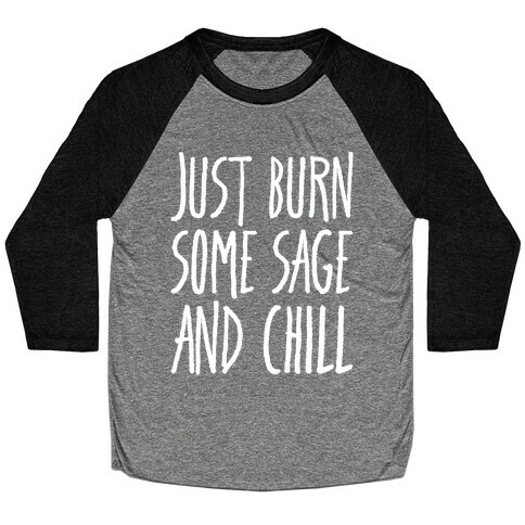 Just Burn Some Sage and Chill White Prints Baseball Tee