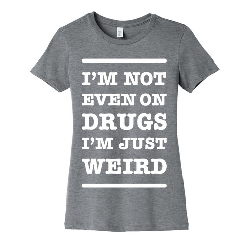 I'm Just Weird Womens T-Shirt