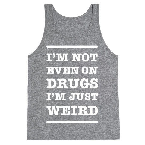 I'm Just Weird Tank Top