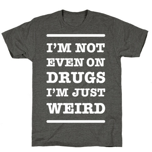 I'm Just Weird T-Shirt