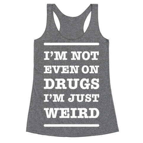 I'm Just Weird Racerback Tank Top