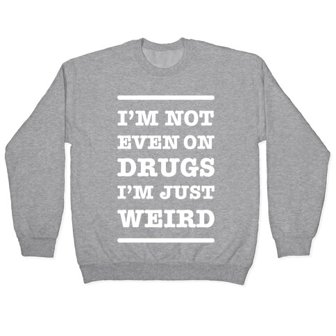 I'm Just Weird Pullover