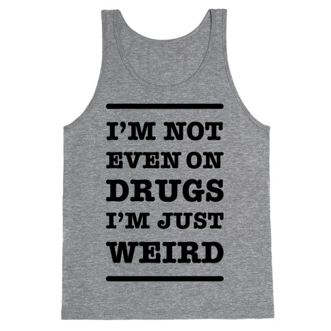 I'm Just Weird Tank Top