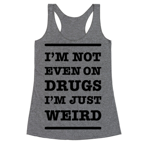 I'm Just Weird Racerback Tank Top