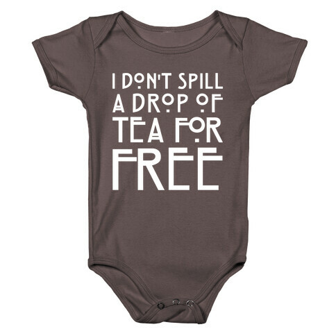 I Don't Spill A Drop of Tea For Free Parody White Print Baby One-Piece