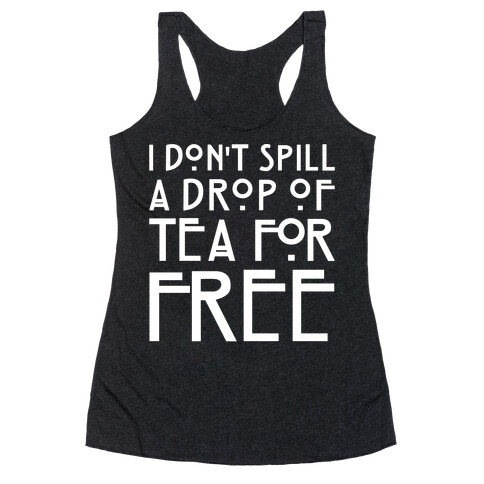 I Don't Spill A Drop of Tea For Free Parody White Print Racerback Tank Top