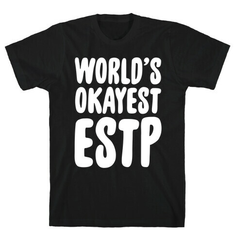 World's Okayest ESTP T-Shirt