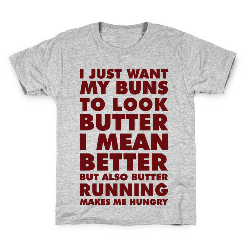 I Just Want My Buns to Look Butter I Mean Better But Also Butter Running Makes Me Hungry Kids T-Shirt