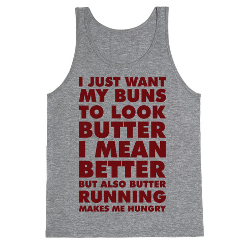 I Just Want My Buns to Look Butter I Mean Better But Also Butter Running Makes Me Hungry Tank Top