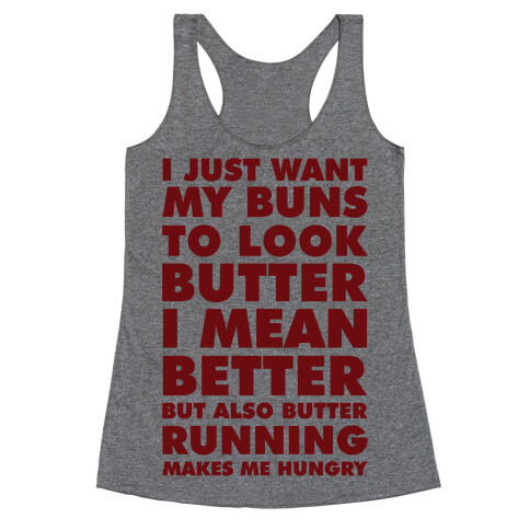 I Just Want My Buns to Look Butter I Mean Better But Also Butter Running Makes Me Hungry Racerback Tank Top