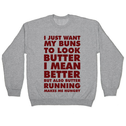 I Just Want My Buns to Look Butter I Mean Better But Also Butter Running Makes Me Hungry Pullover