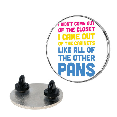 I Didn't Come Out Of The Closet (Pansexual) Pin