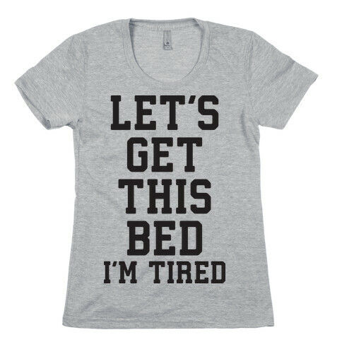 Let's Get This Bed Womens T-Shirt