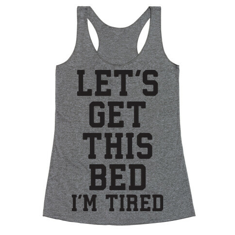 Let's Get This Bed Racerback Tank Top