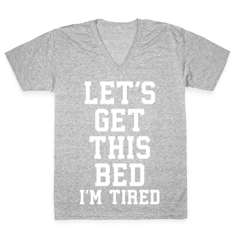 Let's Get This Bed V-Neck Tee Shirt