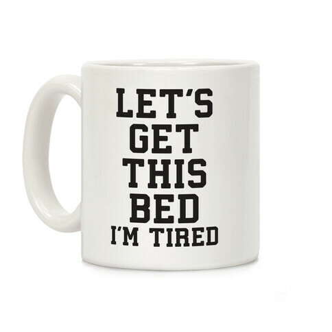 Let's Get This Bed Coffee Mug