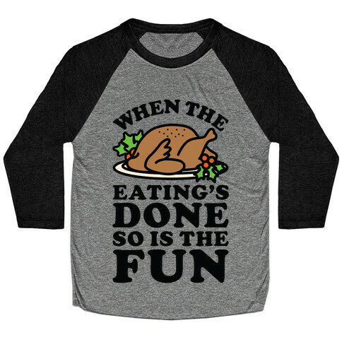 When The Eatings Done so is the Fun Baseball Tee