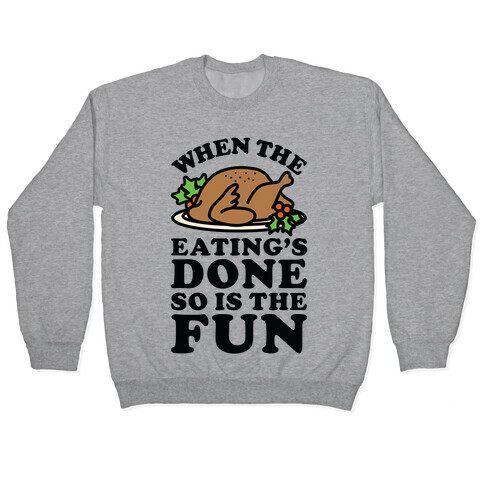 When The Eatings Done so is the Fun Pullover
