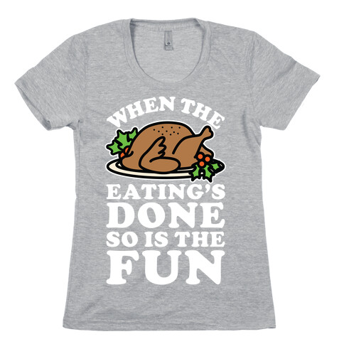 When The Eatings Done so is the Fun Womens T-Shirt
