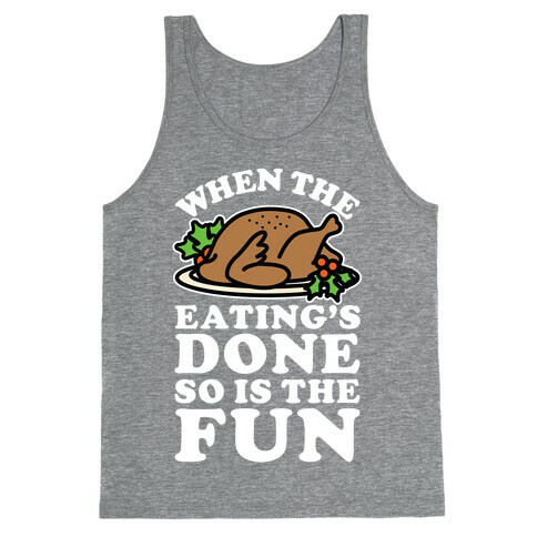 When The Eatings Done so is the Fun Tank Top