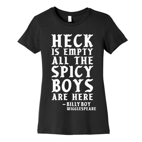 Heck is Empty All the Spicy Boys are Here Womens T-Shirt