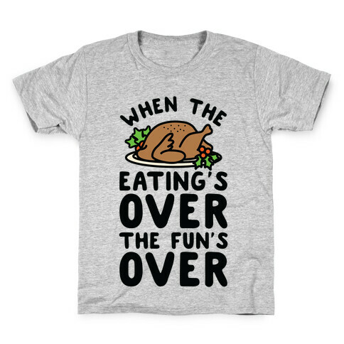 When the Eating's Over the Fun's Over Kids T-Shirt