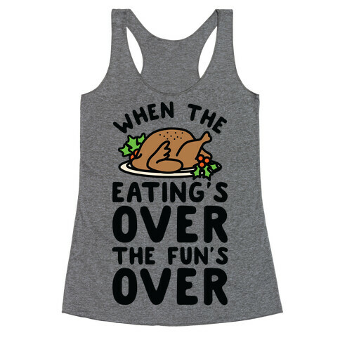 When the Eating's Over the Fun's Over Racerback Tank Top