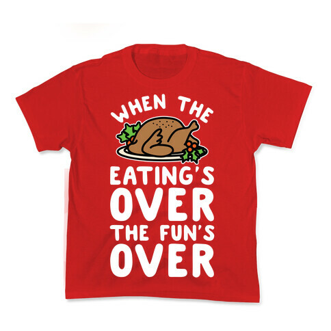 When the Eating's Over the Fun's Over Kids T-Shirt