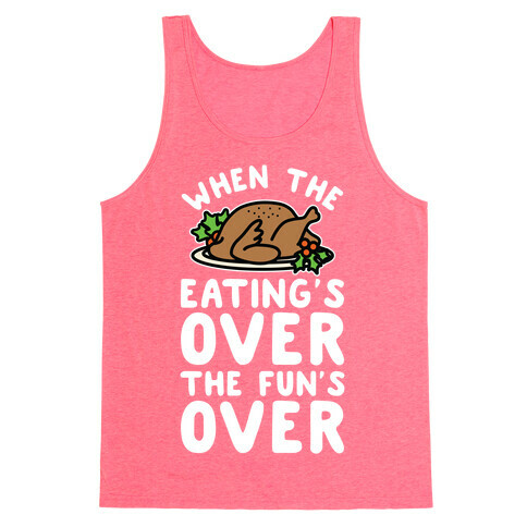 When the Eating's Over the Fun's Over Tank Top