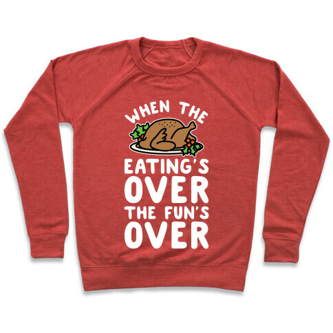 When the Eating's Over the Fun's Over Pullover