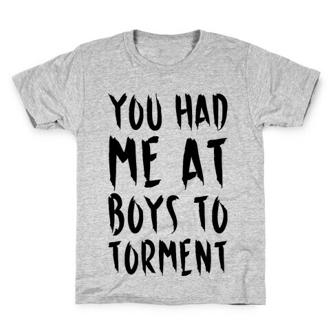 You Had Me At Boys To Torment Parody Kids T-Shirt