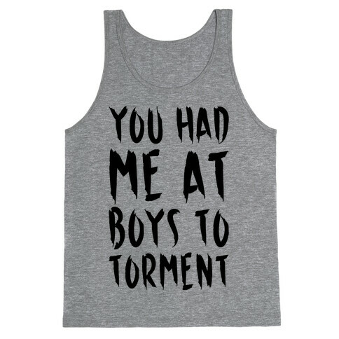 You Had Me At Boys To Torment Parody Tank Top