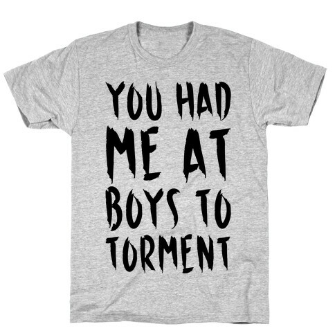 You Had Me At Boys To Torment Parody T-Shirt