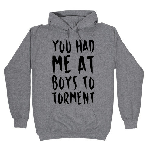 You Had Me At Boys To Torment Parody Hooded Sweatshirt