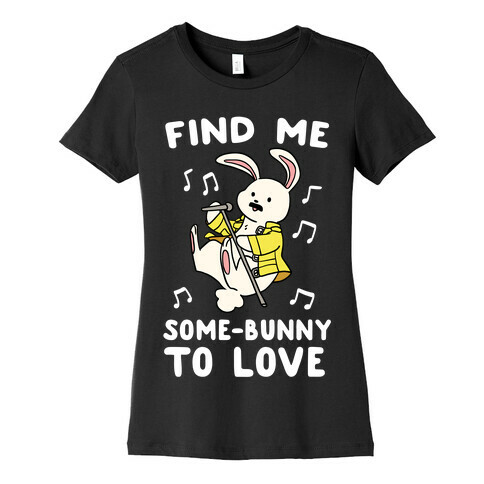 Find Me Somebunny to Love Womens T-Shirt