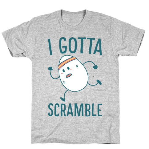 I Gotta Scramble  T-Shirt