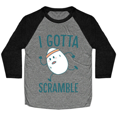 I Gotta Scramble  Baseball Tee