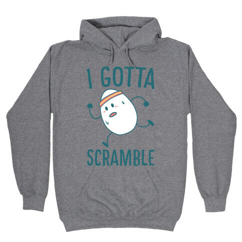 I Gotta Scramble  Hooded Sweatshirt