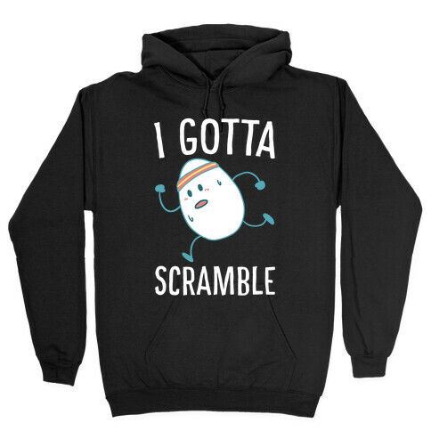 I Gotta Scramble  Hooded Sweatshirt