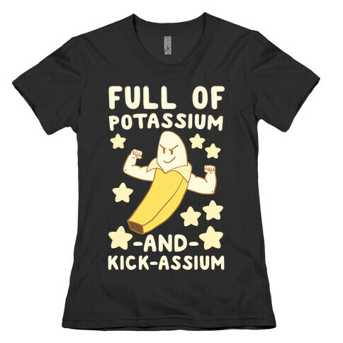 Full of Potassium and Kick-assium Womens T-Shirt