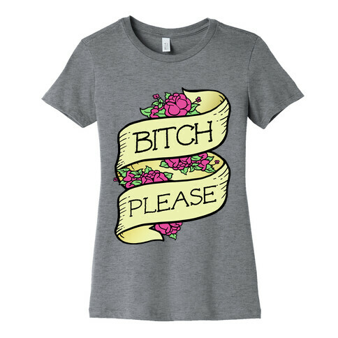 Bitch Please Womens T-Shirt