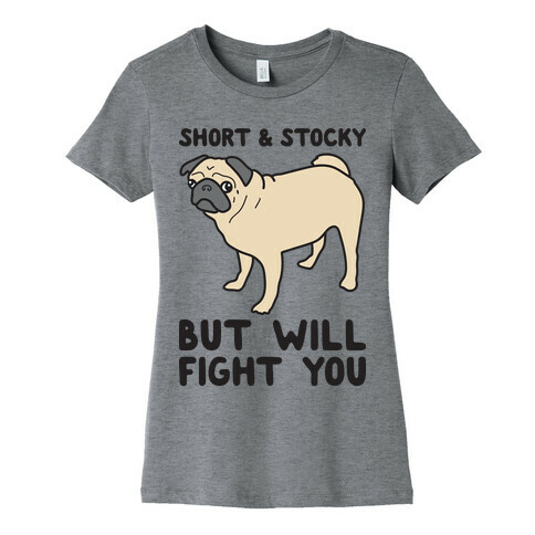 Short & Stocky But Will Fight You Pug Womens T-Shirt