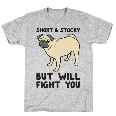 Short & Stocky But Will Fight You Pug T-Shirt
