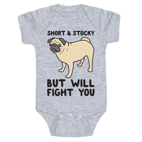 Short & Stocky But Will Fight You Pug Baby One-Piece