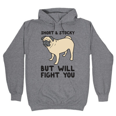 Short & Stocky But Will Fight You Pug Hooded Sweatshirt