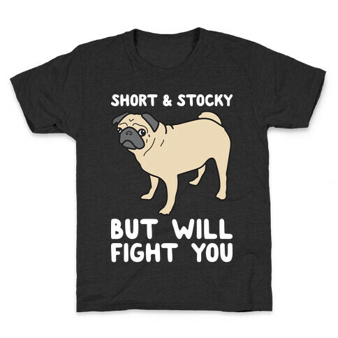 Short & Stocky But Will Fight You Pug Kids T-Shirt