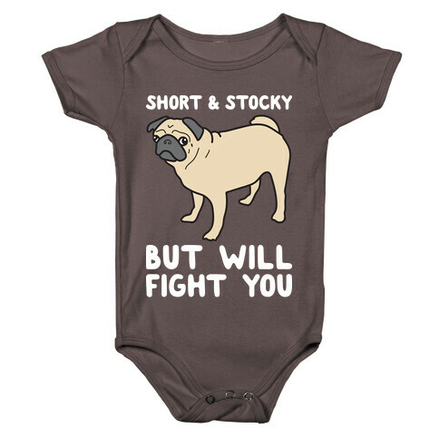 Short & Stocky But Will Fight You Pug Baby One-Piece