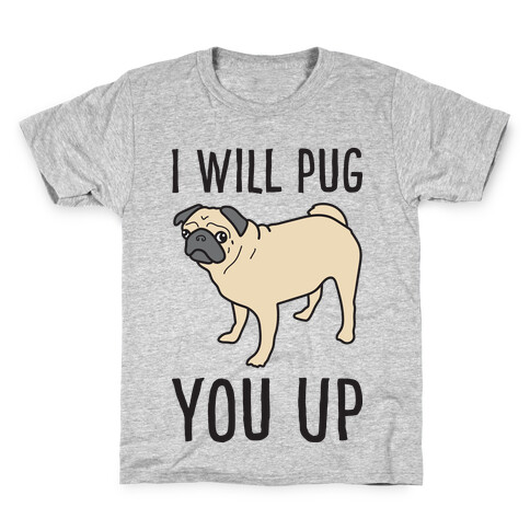 I Will Pug You Up Kids T-Shirt