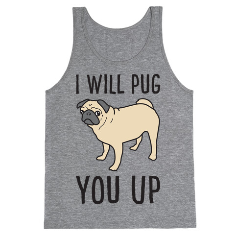 I Will Pug You Up Tank Top